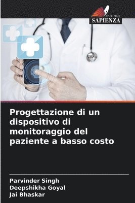 Parvinder Singh, Deepshikha Goyal, Jai Bhaskar - Progettazione di un dispositivo di monitoraggio del paziente a basso costo, Häftad