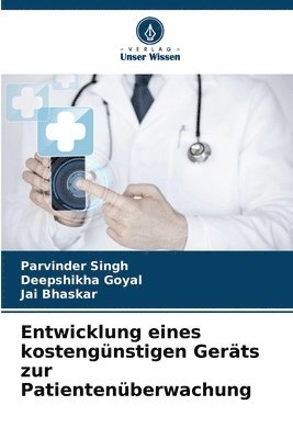 Parvinder Singh, Deepshikha Goyal, Jai Bhaskar - Entwicklung eines kostengünstigen Geräts zur Patientenüberwachung, Häftad