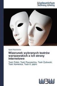 bokomslag Wizerunek wybranych teatrw warszawskich a ich strony internetowe