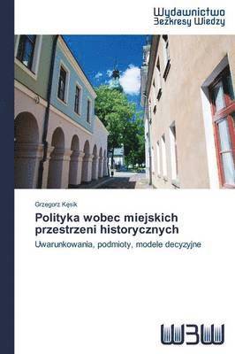 bokomslag Polityka wobec miejskich przestrzeni historycznych