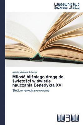 bokomslag Milo&#347;c bli&#378;niego drog&#261; do &#347;wi&#281;to&#347;ci w &#347;wietle nauczania Benedykta XVI