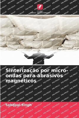 Sehijpal Singh - Sinterização por micro-ondas para abrasivos magnéticos, Häftad
