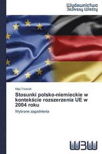 bokomslag Stosunki polsko-niemieckie w kontek&#347;cie rozszerzenia UE w 2004 roku
