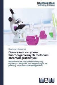 bokomslag Oznaczanie zwi&#261;zkw fluoroorganicznych metodami chromatograficznymi