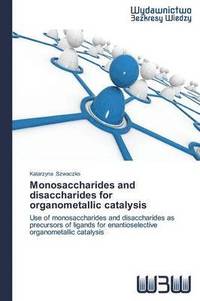bokomslag Monosaccharides and disaccharides for organometallic catalysis