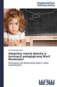 bokomslag Integralny rozwj dziecka w koncepcji pedagogicznej Marii Montessori