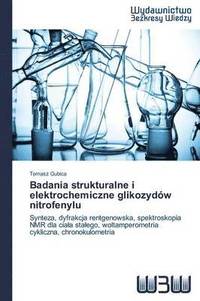 bokomslag Badania strukturalne i elektrochemiczne glikozydw nitrofenylu