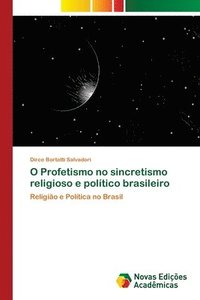 bokomslag O Profetismo no sincretismo religioso e poltico brasileiro