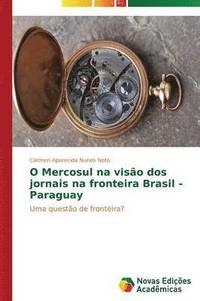 bokomslag O Mercosul na viso dos jornais na fronteira Brasil - Paraguay