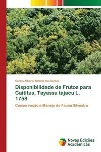 bokomslag Disponibilidade de Frutos para Caititus, Tayassu tajacu L. 1758