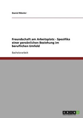 bokomslag Freundschaft am Arbeitsplatz - Spezifika einer persnlichen Beziehung im beruflichen Umfeld