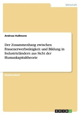 bokomslag Der Zusammenhang zwischen Frauenerwerbsttigkeit und Bildung in Industrielndern aus Sicht der Humankapitaltheorie