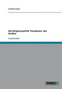 bokomslag Die Religionspolitik Theodosius' Des Groen