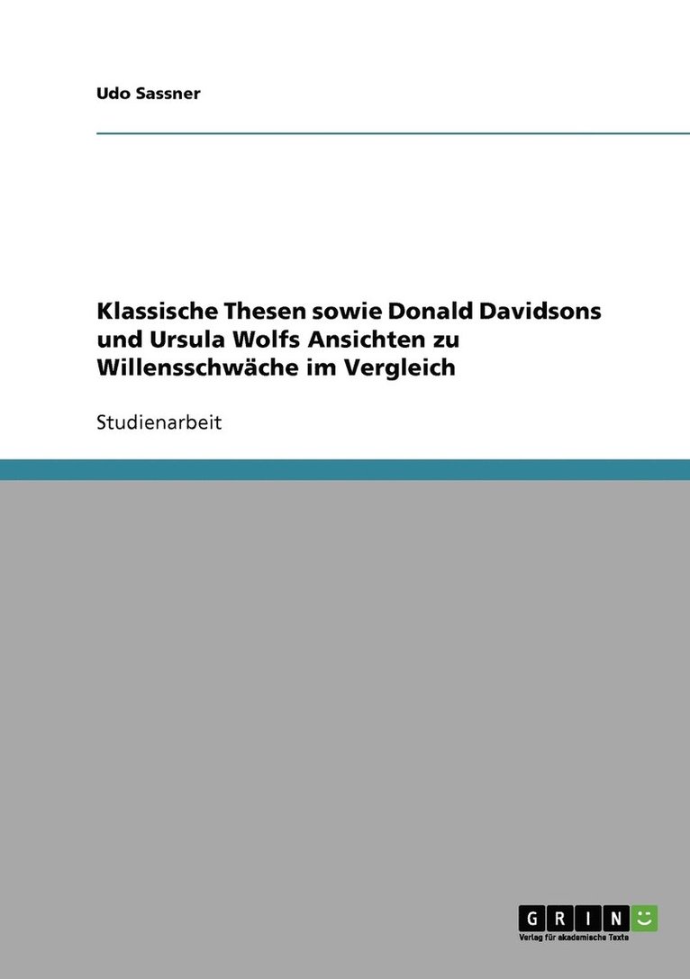 Klassische Thesen sowie Donald Davidsons und Ursula Wolfs Ansichten zu Willensschwche im Vergleich 1