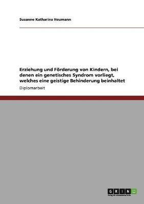 bokomslag Erziehung und Förderung von Kindern, bei denen ein genetisches Syndrom vorliegt, welches eine geistige Behinderung beinhaltet