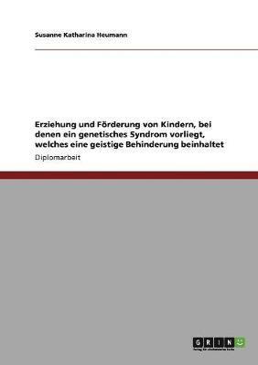 bokomslag Erziehung und Frderung von Kindern, bei denen ein genetisches Syndrom vorliegt, welches eine geistige Behinderung beinhaltet