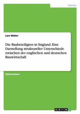 Die Baubeteiligten in England. Eine Darstellung struktureller Unterschiede zwischen der englischen und deutschen Bauwirtschaft 1