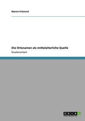 bokomslag Die Ortsnamen ALS Mittelalterliche Quelle