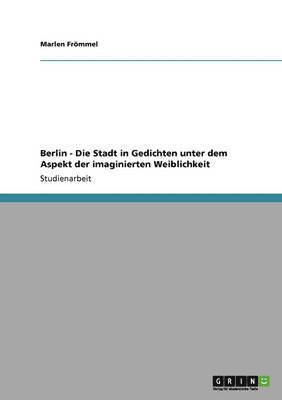 bokomslag Berlin - Die Stadt in Gedichten unter dem Aspekt der imaginierten Weiblichkeit