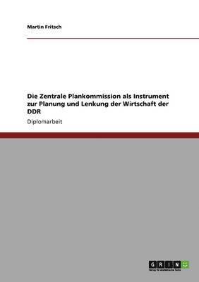 Martin Fritsch - Zentrale Plankommission als Instrument zur Planung und Lenkung der Wirtschaft der DDR, Häftad