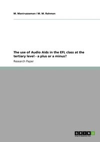 bokomslag The Use of Audio AIDS in the Efl Class at the Tertiary Level - A Plus or a Minus?