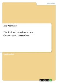 bokomslag Die Reform Des Deutschen Genossenschaftsrechts