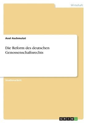 bokomslag Die Reform Des Deutschen Genossenschaftsrechts