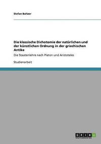 bokomslag Die klassische Dichotomie der natrlichen und der knstlichen Ordnung in der griechischen Antike