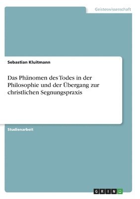 Das Phanomen Des Todes in Der Philosophie Und Der Ubergang Zur Christlichen Segnungspraxis 1