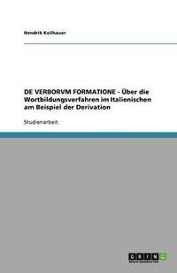 bokomslag DE VERBORVM FORMATIONE - UEber die Wortbildungsverfahren im Italienischen am Beispiel der Derivation