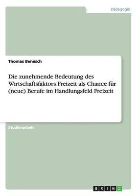 Thomas Benesch - zunehmende Bedeutung des Wirtschaftsfaktors Freizeit als Chance für (neue) Berufe im Handlungsfeld Freizeit, Häftad