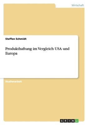 Sebastian Schmidt, Steffen Schmidt - Produkthaftung im Vergleich USA und Europa, Häftad