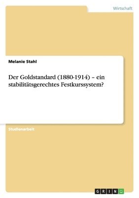 bokomslag Goldstandard (1880-1914) - ein stabilitätsgerechtes Festkurssystem?