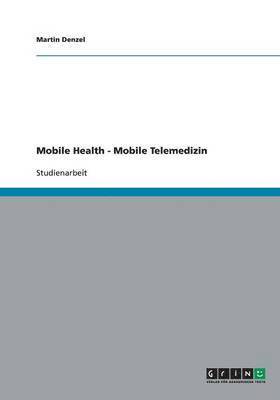 bokomslag Mobile Health - Mobile Telemedizin