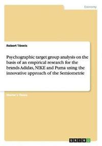 bokomslag Psychographic Target Group Analysis on the Basis of an Empirical Research for the Brands Adidas, Nike and Puma Using the Innovative Approach of the Semiometrie