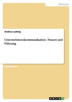 Andrea Ludwig - Unternehmenskommunikation - Frauen und Führung, Häftad