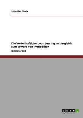 bokomslag Die Vorteilhaftigkeit von Leasing im Vergleich zum Erwerb von Immobilien