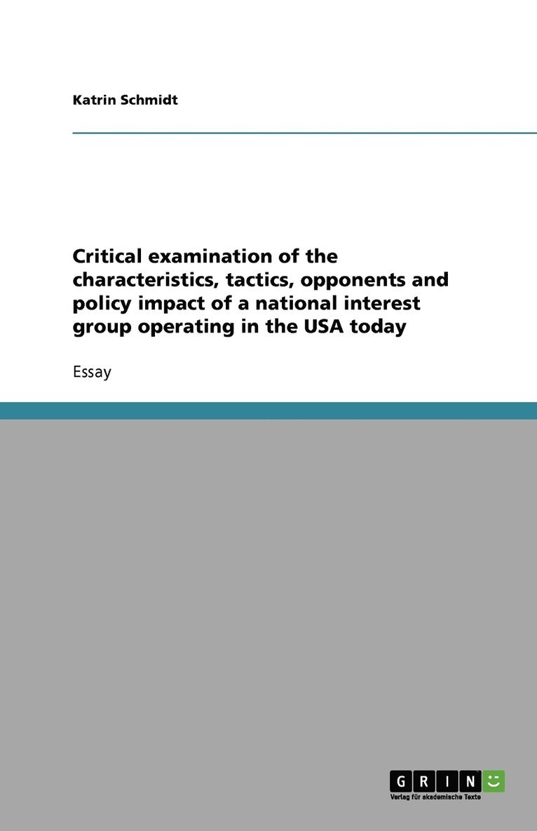 Critical examination of the characteristics, tactics, opponents and policy impact of a national interest group operating in the USA today