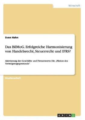 bokomslag Das Bilmog. Erfolgreiche Harmonisierung Von Handelsrecht, Steuerrecht Und Ifrs?