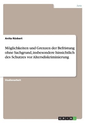 bokomslag Moglichkeiten Und Grenzen Der Befristung Ohne Sachgrund, Insbesondere Hinsichtlich Des Schutzes VOR Altersdiskriminierung