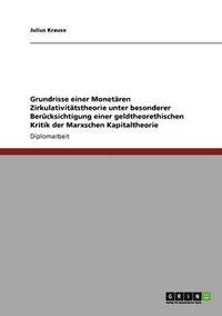 bokomslag Grundrisse einer Monetären Zirkulativitätstheorie unter besonderer Berücksichtigung einer geldtheorethischen Kritik der Marxschen Kapitaltheorie