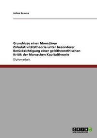 bokomslag Grundrisse einer Monetaren Zirkulativitatstheorie unter besonderer Berucksichtigung einer geldtheorethischen Kritik der Marxschen Kapitaltheorie