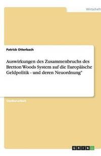 bokomslag Auswirkungen Des Zusammenbruchs Des Bretton Woods System Auf Die Europ ische Geldpolitik - Und Deren Neuordnung