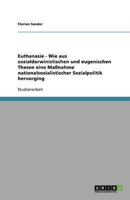 bokomslag Euthanasie - Wie Aus Sozialdarwinistischen Und Eugenischen Thesen Eine Manahme Nationalsozialistischer Sozialpolitik Hervorging