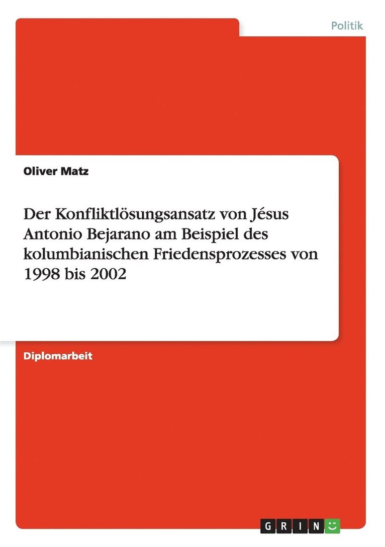 Der Konfliktlosungsansatz Von Jesus Antonio Bejarano Am Beispiel Des Kolumbianischen Friedensprozesses Von 1998 Bis 2002 1