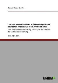 bokomslag Das Bild 'Schwarzafrikas' in der berregionalen deutschen Presse zwischen 2000 und 2005