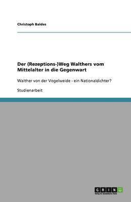 bokomslag Der (Rezeptions-)Weg Walthers vom Mittelalter in die Gegenwart