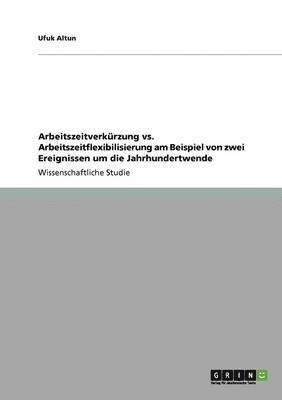 bokomslag Arbeitszeitverkrzung vs. Arbeitszeitflexibilisierung am Beispiel von zwei Ereignissen um die Jahrhundertwende