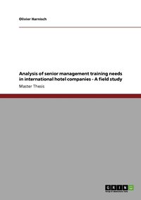 bokomslag Analysis of senior management training needs in international hotel companies - A field study