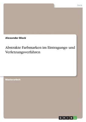 Abstrakte Farbmarken im Eintragungs- und Verletzungsverfahren 1